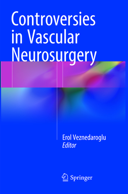 Controversies in Vascular Neurosurgery - Veznedaroglu, Erol (Editor)
