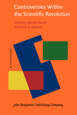 Controversies Within the Scientific Revolution - Dascal, Marcelo (Editor), and Boantza, Victor D. (Editor)