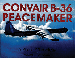 Convair B-36 Peacemaker: A Photo Chronicle