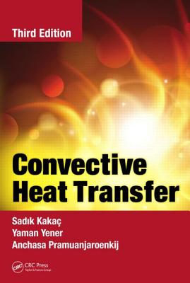 Convective Heat Transfer - Kakac, Sadik, and Yener, Yaman, and Pramuanjaroenkij, Anchasa