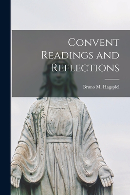 Convent Readings and Reflections - Hagspiel, Bruno M (Bruno Martin) B (Creator)
