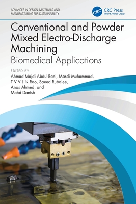 Conventional and Powder Mixed Electro-Discharge Machining: Biomedical Applications - Abdul-Rani, Ahmad Majdi (Editor), and Muhammad, Masdi (Editor), and Rao, T V V L N (Editor)