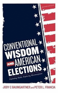 Conventional Wisdom and American Elections: Exploding Myths, Exploring Misconceptions