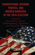 Conventional Wisdom, Parties, and Broken Barriers in the 2016 Election