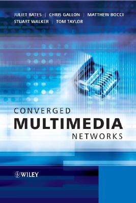 Converged Multimedia Networks - Bates, Juliet, and Gallon, Chris, and Bocci, Matthew