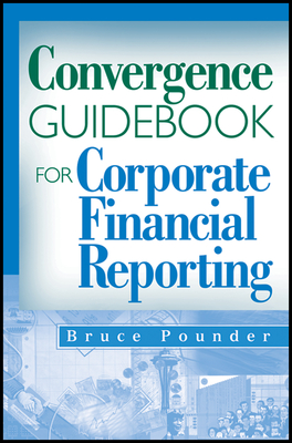 Convergence Guidebook for Corporate Financial Reporting - Pounder, Bruce