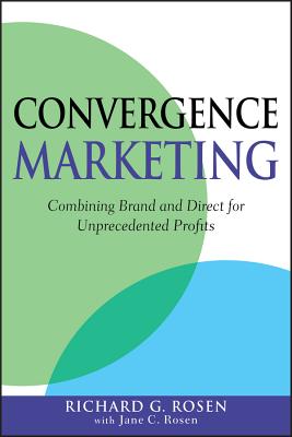 Convergence Marketing - Rosen, Richard, and Rosen, Jane C