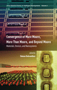 Convergence of More Moore, More Than Moore and Beyond Moore: Materials, Devices, and Nanosystems