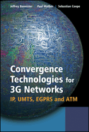 Convergence Technologies for 3g Networks: Ip, Umts, Egprs and ATM