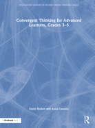 Convergent Thinking for Advanced Learners, Grades 3-5