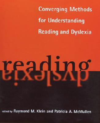 Converging Methods for Understanding Reading and Dyslexia - Klein, Raymond M (Editor), and McMullen, Patricia A (Editor)