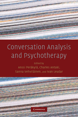 Conversation Analysis and Psychotherapy - Per�kyl�, Anssi (Editor), and Antaki, Charles (Editor), and Vehvil�inen, Sanna (Editor)