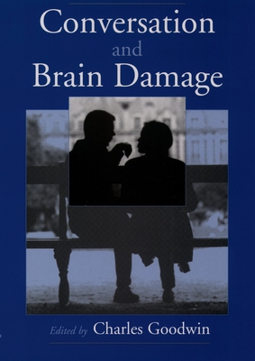 Conversation and Brain Damage [With CDROM] [With CDROM] [With CDROM] - Goodwin, Charles (Editor)