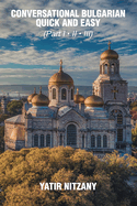 Conversational Bulgarian Quick and Easy: The Most Innovative Technique to Learn the Bulgarian Language