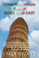 Conversational Italian Quick and Easy: The Most Innovative Technique to Master the Italian Language