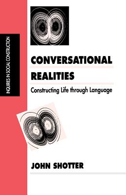 Conversational Realities: Constructing Life through Language - Shotter, John, Dr.