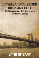 Conversational Yiddish Quick and Easy: The Most Innovative Technique to Learn the Yiddish Language