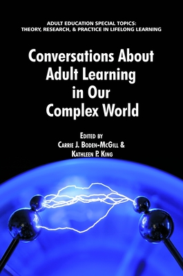 Conversations about Adult Learning in Our Complex World - Boden-McGill, Carrie J. (Editor), and King, Kathleen P. (Editor)