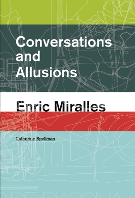 Conversations and Allusions: Enric Miralles - Spellman, Catherine (Editor)