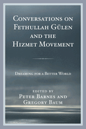 Conversations on Fethullah Gulen and the Hizmet Movement: Dreaming for a Better World