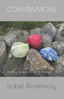 Conversations: Poetry in words and images - Rimanoczy, Isabel