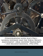 Conversations with Alice Paul; Woman Suffrage and the Equal Rights Amendment: Oral History Transcript and Related Material, 1972-1976