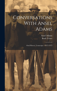 Conversations With Ansel Adams: Oral History Transcript / 1972-1975
