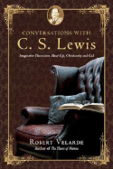 Conversations with C. S. Lewis: Imaginative Discussions about Life, Christianity and God