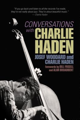Conversations with Charlie Haden - Haden, Charlie, and Woodard, Josef