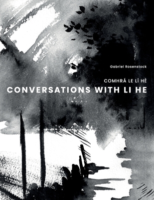 Conversations with Li He: Comhr� Le L� H� - Rosenstock, Gabriel, and Bannister, Garry (Translated by)