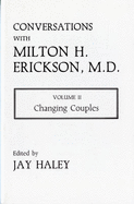 Conversations with Milton H. Erickson, M.D.: Changing Couples