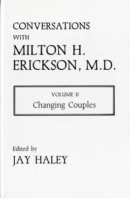 Conversations with Milton H. Erickson, M.D.: Changing Couples - Haley, Jay (Editor)