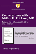 Conversations with Milton H. Erickson MD Vol 3: Volume III, Changing Children and Families