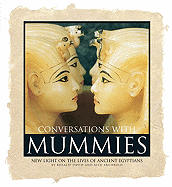Conversations with Mummies: New Light on the Lives of Ancient Egyptians