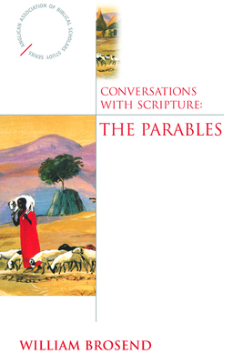 Conversations with Scripture: The Parables - Brosend, William