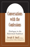 Conversations with the Confessions: Dialogue in the Reformed Tradition