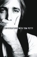 Conversations with Tom Petty: Expanded Edition
