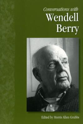 Conversations with Wendell Berry - Grubbs, Morris Allen (Editor)