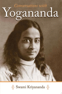 Conversations with Yogananda: Stories, Sayings, and Wisdom of Paramhansa Yogananda