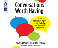 Conversations Worth Having: Using Appreciative Inquiry to Fuel Productive and Meaningful Engagement