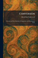 Conversion: Christian and Non-Christian; A Comparative and Psychological Study