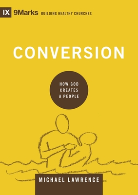 Conversion: How God Creates a People - Lawrence, Michael