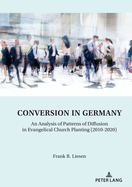 Conversion in Germany: An Analysis of Patterns of Diffusion in Evangelical Church Planting (2010-2020)
