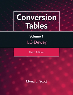 Conversion Tables: Volume One, LC-Dewey - Scott, Mona L
