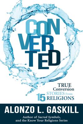 Converted: True Conversion Stories from 15 Religions - Gaskill, Alonzo