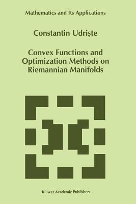 Convex Functions and Optimization Methods on Riemannian Manifolds - Udriste, C.