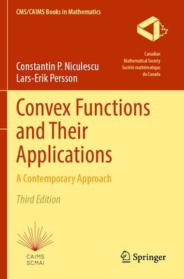 Convex Functions and Their Applications: A Contemporary Approach - Niculescu, Constantin P., and Persson, Lars-Erik