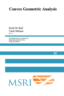Convex Geometric Analysis - Ball, Keith M. (Editor), and Milman, Vitali (Editor)