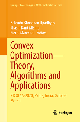 Convex Optimization-Theory, Algorithms and Applications: RTCOTAA-2020, Patna, India, October 29-31 - Upadhyay, Balendu Bhooshan (Editor), and Mishra, Shashi Kant (Editor), and Mar�chal, Pierre (Editor)
