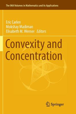 Convexity and Concentration - Carlen, Eric (Editor), and Madiman, Mokshay (Editor), and Werner, Elisabeth (Editor)